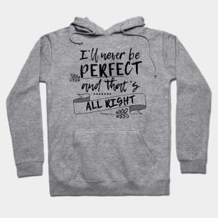 I'll never be perfect and that's all right Hoodie